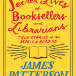The Secret Lives Of Booksellers And Librariansjames Patterson With James Patterson Biography Reading Comprehension Worksheets